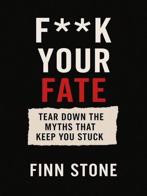 cover image of F** Your Fate – Tear Down the Myths That Keep You Stuck